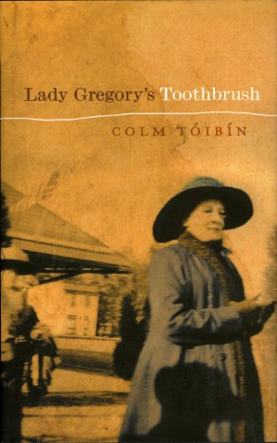 Lady Gregory's Toothbrush: A Life by Colm Toibin