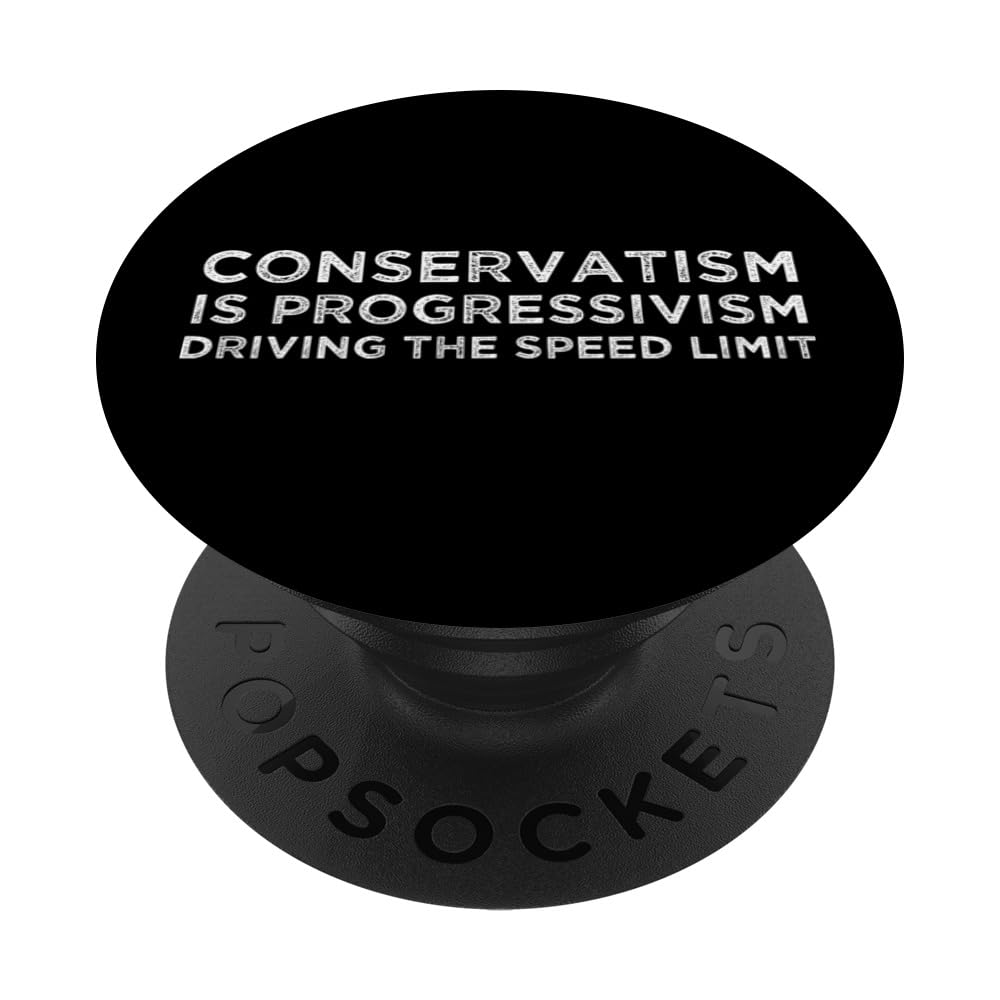 Conservatism is Progressivism Driving the Speed Limit PopSockets Swappable PopGrip