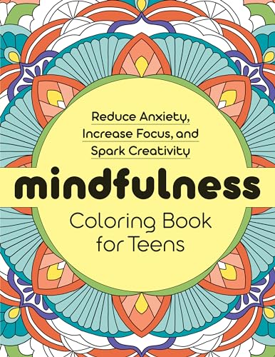 Mindfulness Coloring Book for Teens: Reduce Anxiety, Increase Focus, and Spark Creativity