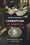 Corruption in America: From Benjamin Franklin's Snuff Box to Citizens United