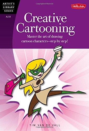Creative Cartooning: Master the art of drawing cartoon characters-step by step! (Artist's Library) Creative Cartooning: Master the art of drawing cartoon characters-step by step! (Artist's Library)