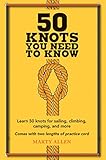 50 Knots You Need to Know: Learn 50 knots for sailing, climbing, camping, and more by Marty Allen