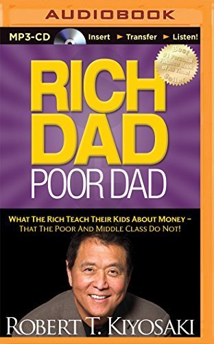 Rich Dad, Poor Dad: What the Rich Teach Their Kids about Money - That the Poor and Middle Class Do Not! (Rich Dad's) by Robert T Kiyosaki (2014-04-15)