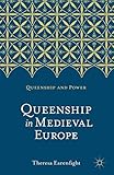 Queenship in Medieval Europe (Queenship and Power) by Theresa Earenfight