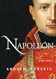Napoleón: una vida (Ayer y hoy de la historia) (Spanish Edition) by Andrew Roberts, Diego Pereda Sancho