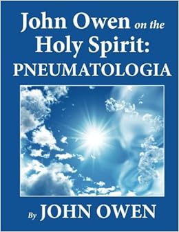John Owen On The Holy Spirit Pneumatologia Owen John 9781611045956 Amazon Com Books John Owen On The Holy Spirit Pneumatologia Owen John 9781611045956 Amazon Com Books