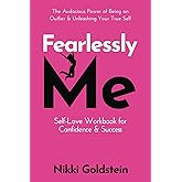 Fearlessly Me Self-Love Workbook for Confidence & Success: The Audacious Power of Being An Outlier & Unleashing Your True Self