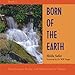 Born of the Earth: Your Journal, Poetry and Meditations in Nature by Shiila Safer, Dan Gauthier