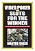 Video Poker & Slots for the Winner, 2nd Edition by 