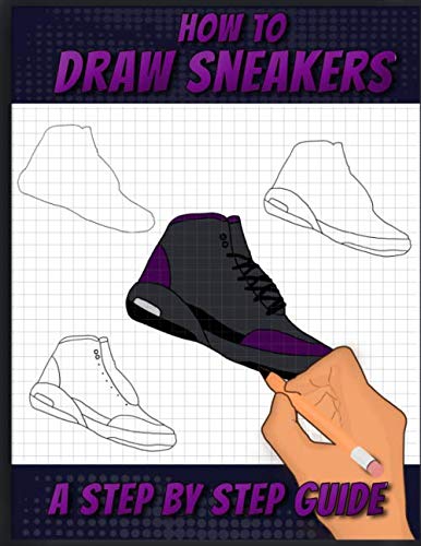 How To Draw Sneakers: A Step by Step Sneaker and Shoe themed Drawing Book For Adults, Teens, and Kids by SneakerPro Press