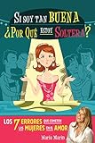 Si soy tan buena, ¿por qué estoy soltera?: Los 7 errores que cometen las mujeres en el amor (Spanish Edition)