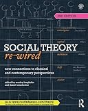 Social Theory Re-Wired: New Connections to Classical and Contemporary Perspectives (Sociology Re-Wired)