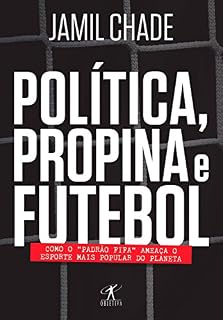 Livro Política, propina e futebol: Como o "padrão Fifa" ameaça o esporte mais popular do planeta