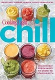 Cooking Light Chill: Smoothies, Slushes, Shakes, Juices, Drinks & Ices by Editors of Cooking Light Magazine