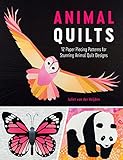Animal Quilts: 12 Paper Piecing Patterns for Stunning Animal Quilt Designs by Juliet van der Heijden