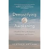 Demystifying Awakening: A Buddhist Path of Realization, Embodiment, and Freedom