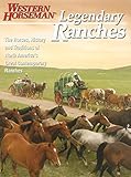 Legendary Ranches: The Horses, History And Traditions Of North America's Great Contemporary Ranches by