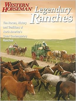 Legendary Ranches: The Horses, History And Traditions Of North America's Great Contemporary Ranches (Western Horseman Book) Legendary Ranches: The Horses, History And Traditions Of North America's Great Contemporary Ranches (Western Horseman Book)