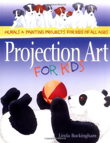 Projection Art for Kids: Murals & Painting Projects for Kids of All Ages Projection Art for Kids: Murals & Painting Projects for Kids of All Ages