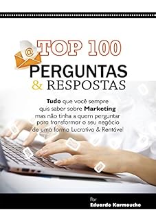 Livro Top 100 Perguntas & Respostas: Sobre tudo que você sempre quis saber sobre Marketing. Mas, não tinha à quem perguntar para transformar o seu negócio de ... do Faturamento da sua empresa Livro 1)