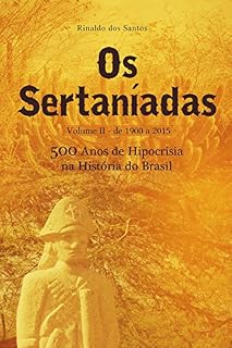 Livro Os sertaníadas - vol. 2 - de 1900 a 2015 - (500 anos de hipocrisia na história do brasil): A epopeia dos esquecidos nos Sertões
