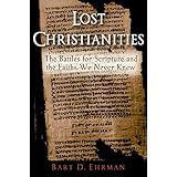 Lost Christianities: The Battles for Scripture and the Faiths We Never Knew