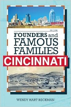 Founders and Famous Families of Cincinnati, by Wendy Hart Beckman