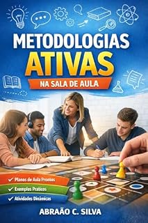 Livro METODOLOGIAS ATIVAS NA SALA DE AULA: Estratégias práticas para transformar o ensino