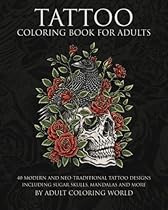Tattoo Coloring Book for Adults: 40 Modern and Neo-Traditional Tattoo Designs Including Sugar Skulls, Mandalas and More (Tattoo Coloring Books) (Volume 1) Tattoo Coloring Book for Adults: 40 Modern and Neo-Traditional Tattoo Designs Including Sugar Skulls, Mandalas and More (Tattoo Coloring Books) (Volume 1)