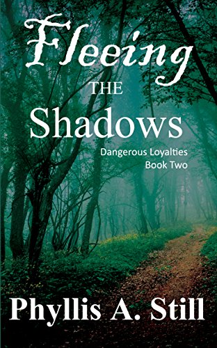 Fleeing the Shadows (Dangerous Loyalties Book 2) by [Still, Phyllis A.]