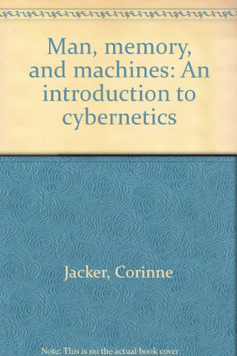 Man, Memory, and Machines: an Introduction to Cybernetics