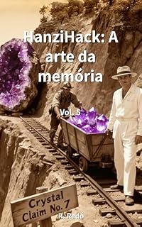 Livro HanziHack: A arte da memória. Volume 5: Aprenda a ler e escrever chinês mandarim rapidamente por meio de imagens.