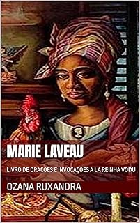 MARIE LAVEAU: LIVRO DE ORAÇÕES E INVOCAÇÕES A LA REINHA VODU