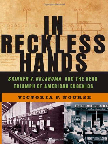 Download In Reckless Hands: Skinner v. Oklahoma and the Near-Triumph of American Eugenics
