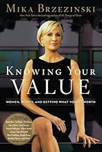 Knowing Your Value: Women, Money and Getting What You're Worth