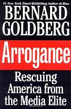 Arrogance: Rescuing America From the Media Elite