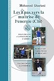 Les 8 pas vers la maitrise de l'energie (Chi): Zhan Zhuang, Ba Duan Jin et tai chi chuan (French Edi by 