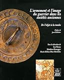 l'armement et l image du guerrier dans les societes anciennes by 