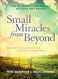 Small Miracles from Beyond: Dreams, Visions and Signs that Link Us to the Other Side by Yitta Halberstam, Judith Leventhal
