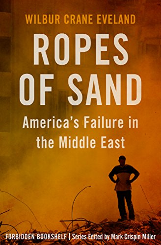[Ebook] Ropes of Sand: America's Failure in the Middle East (Forbidden Bookshelf Book 26) PPT