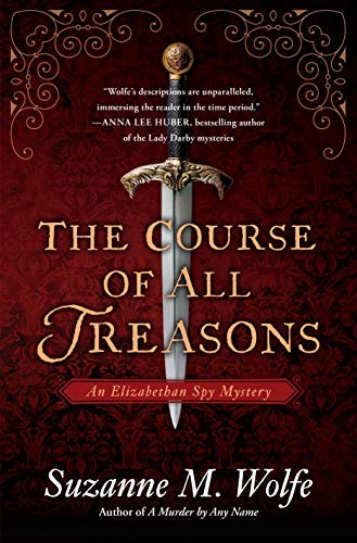 The Course of All Treasons: An Elizabethan Spy Mystery by Suzanne M. Wolfe