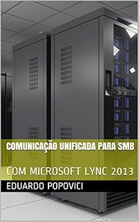 Livro COMUNICAÇÃO UNIFICADA PARA SMB: COM MICROSOFT LYNC 2013