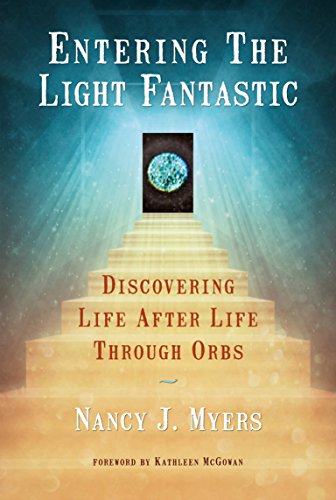"Entering The Light Fantastic" ( Discovering Life After Life Through Orbs)