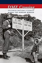 DMZ Crossing: Performing Emotional Citizenship Along the Korean Border