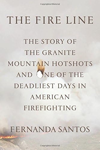 The Fire Line: The Story of the Granite Mountain Hotshots