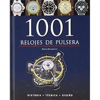 1001 relojes de pulsera - historia, tecnica y diseño 1001 relojes de pulsera - historia, tecnica y diseño