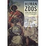 Human Zoos: Science and Spectacle in the Age of Colonial Empires