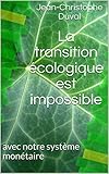 La transition écologique est impossible: avec notre système monétaire (French Edition) by 