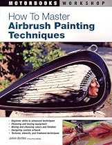 How to Master Airbrush Painting Techniques (Motorbooks Workshop) How to Master Airbrush Painting Techniques (Motorbooks Workshop)