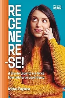Livro Regenere-se!: A Era do Espírito e a força libertadora do Espiritismo